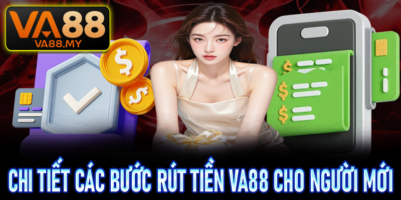 Hướng dẫn chi tiết các bước rút tiền Va88 cho người mới