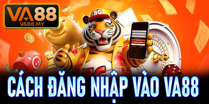 Cách đăng nhập vào Va88 để trải nghiệm các trò chơi hấp dẫn