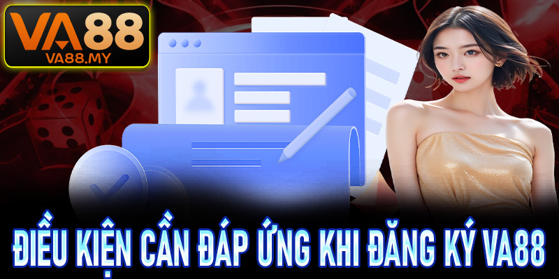 Một vài điều kiện người chơi cần đáp ứng khi đăng ký Va88