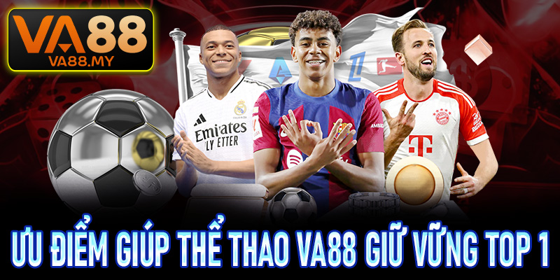 Những ưu điểm giúp thể thao Va88 giữ vững vị trí top 1