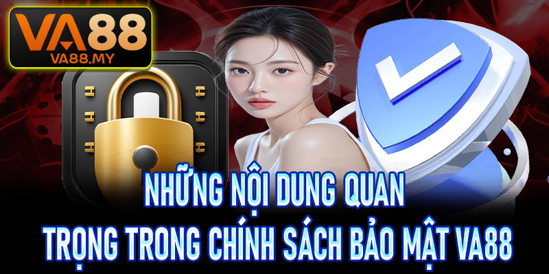 Những nội dung quan trọng trong chính sách bảo mật Va88