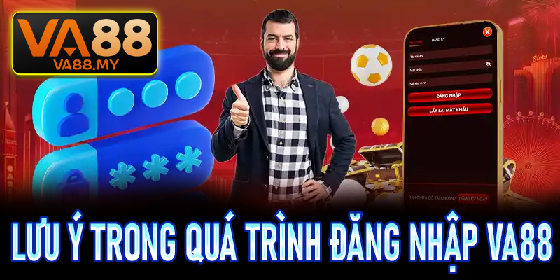 Những điều cần lưu ý trong quá trình đăng nhập Va88