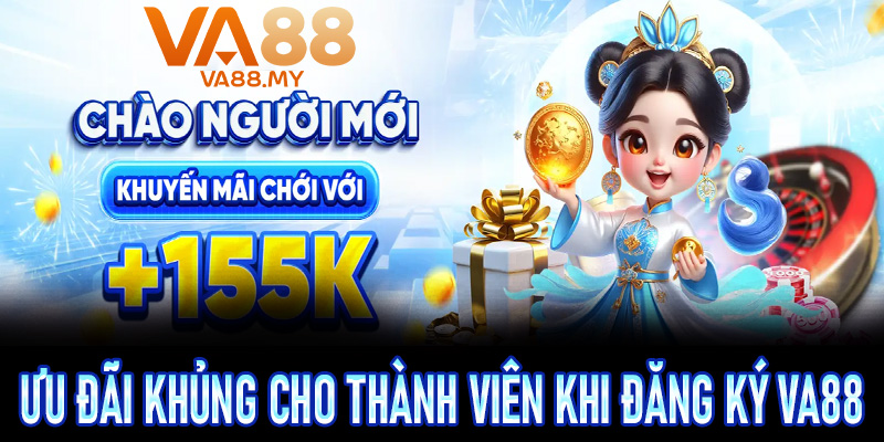 Những ưu đãi khủng dành cho thành viên mới khi đăng ký Va88