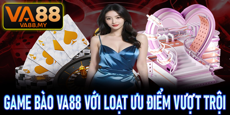 Game bào Va88 với loạt ưu điểm vượt trội