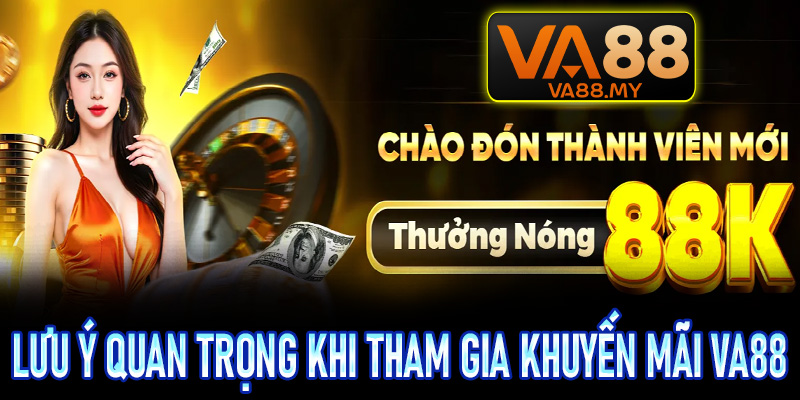Một vài lưu ý quan trọng khi tham gia khuyến mãi Va88