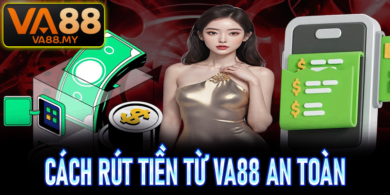 Cách rút tiền từ VA88 an toàn hạn chế rủi ro