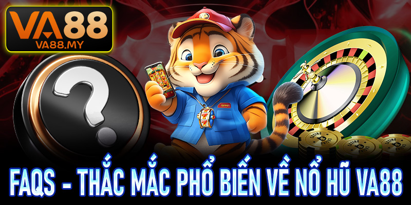 FAQs - Một số thắc mắc phổ biến về nhà cái Va88