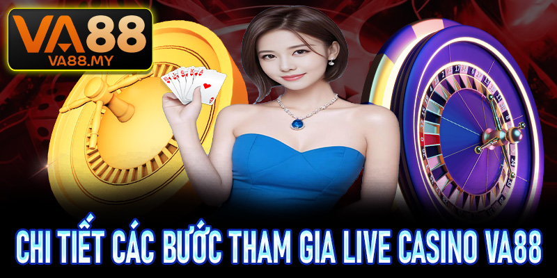 Hướng dẫn chi tiết các bước tham gia cá cược tại live casino Va88