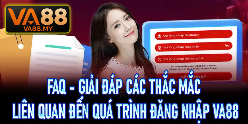 FAQ - Giải đáp các thắc mắc liên quan đến quá trình đăng nhập Va88