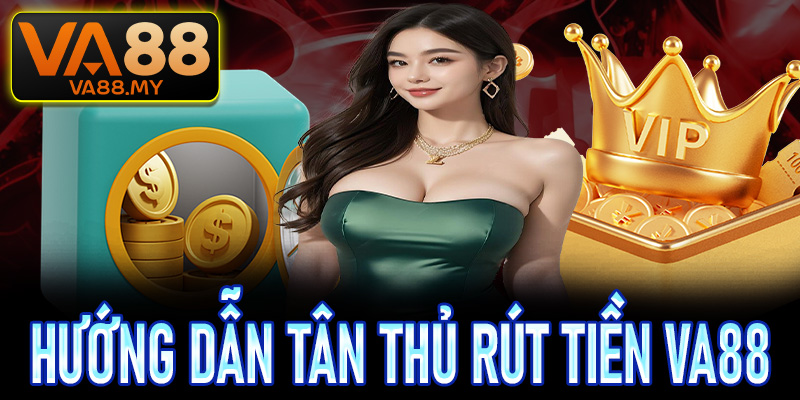 Rút Tiền Va88 - Hướng Dẫn Thanh Toán An Toàn Và Hiệu Quả